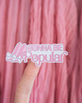 Gonna Be Popular Sticker