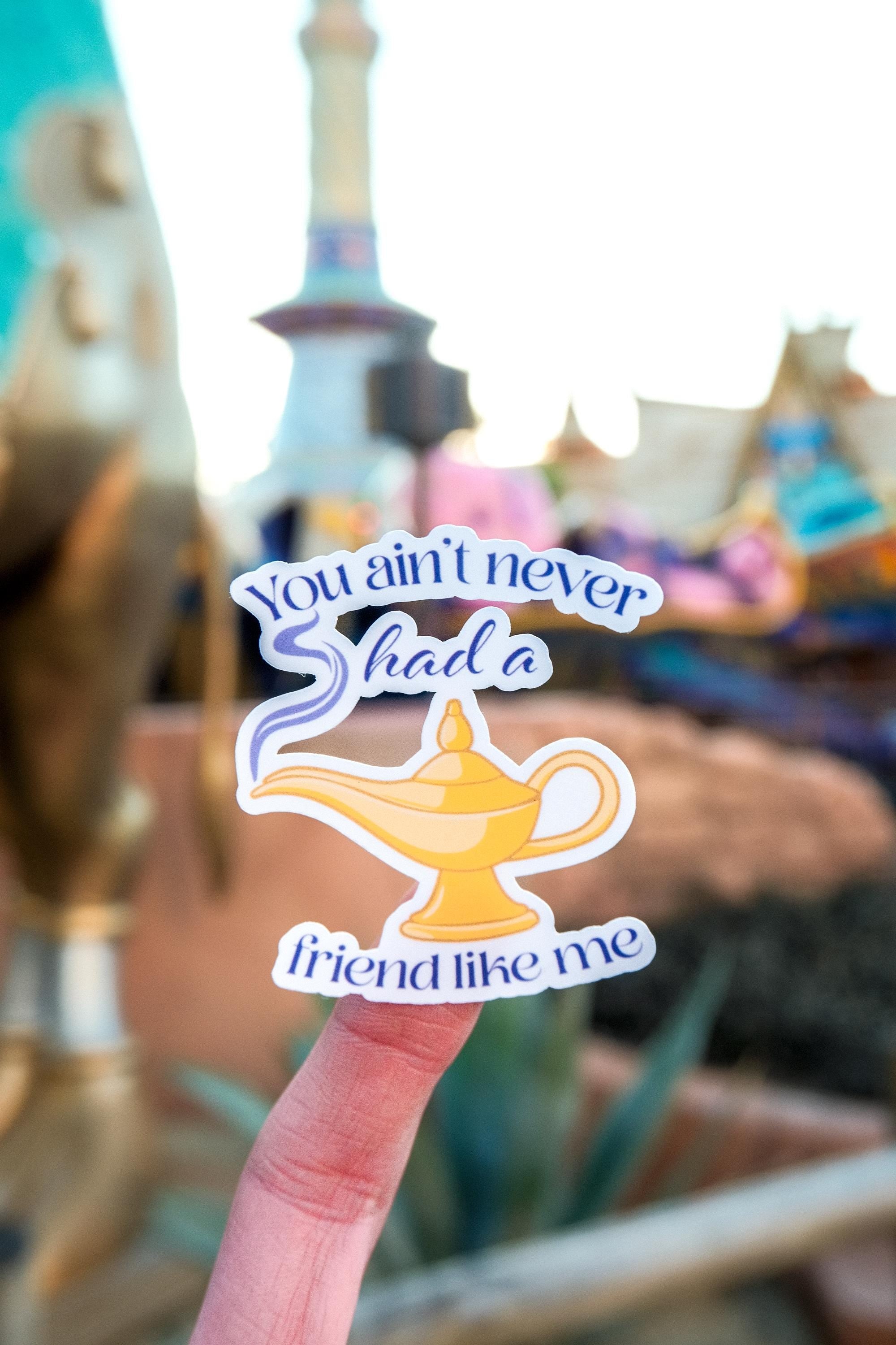 You Ain’t Never Had a Friend Like Me Sticker